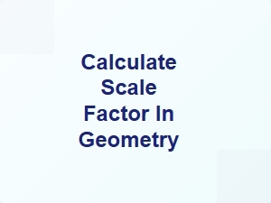 Calculate Scale Factor in Geometry