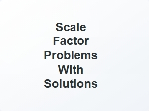 Scale Factor Problems with Solutions