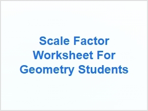 Scale Factor Worksheet for Geometry Students