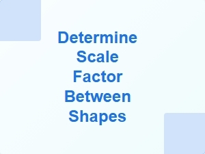 Determine Scale Factor Between Shapes