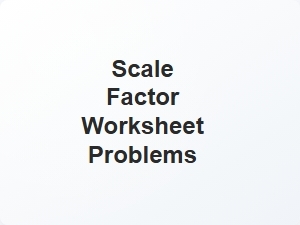 Scale Factor Worksheet Problems Explained